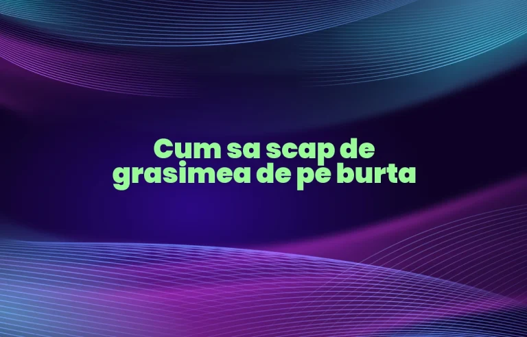 cum sa scap de grasimea de pe burta